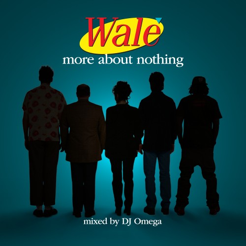 More About Nothing Mixtape - Wale - DJ Omega